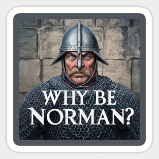 Why be Norman? Sticker